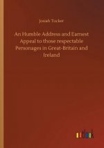 Humble Address and Earnest Appeal to those respectable Personages in Great-Britain and Ireland