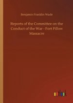 Reports of the Committee on the Conduct of the War - Fort Pillow Massacre