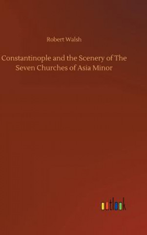 Constantinople and the Scenery of The Seven Churches of Asia Minor