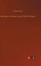 Aurelian; or Rome in the Third Century