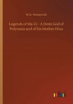 Legends of Ma-Ui - A Demi God of Polynesia and of his Mother Hina