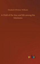 Child of the Sea; and life among the Mormons