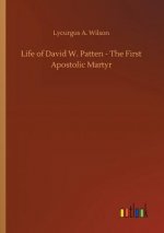Life of David W. Patten - The First Apostolic Martyr