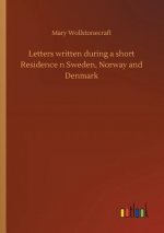 Letters written during a short Residence n Sweden, Norway and Denmark