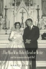 The Man Who Didn't Read or Write: and the woman who said I Do!