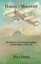 Hardin's Mountain: War, Mystery, and Growing Friendships in Rural England: 1928-1942