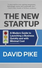 The New Startup: A Modern Guide to Launching a Business Quickly and with Minimal Cost