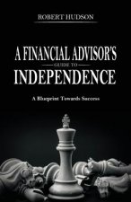 A Financial Advisor's Guide to Independence: A Blueprint Towards Success