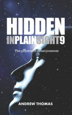 Hidden In Plain Sight 9: The Physics Of Consciousness