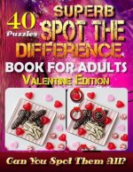 Superb Spot the Difference Book for Adults: Valentine Edition. 40 Puzzles: The Perfect Gift for Valentine's Day or Any Other Day. Can You Spot All the