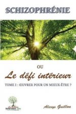 Schizophrï¿½nie Ou Le Dï¿½fi Intï¿½rieur. Tome 1
