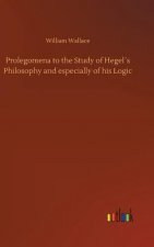 Prolegomena to the Study of Hegels Philosophy and especially of his Logic