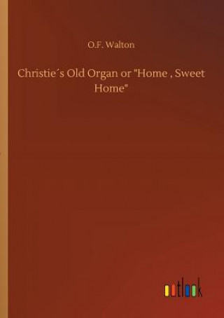Christies Old Organ or Home, Sweet Home