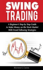 Swing Trading: A Beginner's Step by Step Guide to Make Money on the Stock Market With Trend Following Strategies