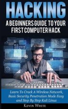 Hacking: A Beginners Guide To Your First Computer Hack; Learn To Crack A Wireless Network, Basic Security Penetration Made Easy
