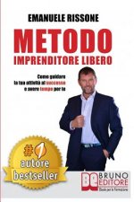 Metodo Imprenditore Libero: Come Creare La Tua Attivit? Di Successo e Avere Tempo Per Te