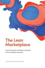The Lean Marketplace: a Practical Guide to Building a Successful Online Marketplace Business