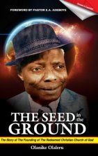 The Seed In the Ground: The story of the founding of the Redeemed Christian Church of God