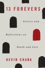 13 Forevers: Stories and Reflections on Death and Love
