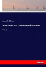 John Sevier as a Commonwealth-Builder