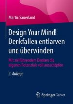 Design Your Mind! Denkfallen entlarven und uberwinden