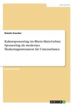 Kultursponsoring im Rhein-Main-Gebiet. Sponsoring als modernes Marketinginstrument für Unternehmen