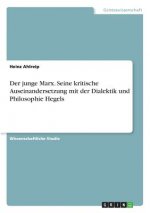 Der junge Marx. Seine kritische Auseinandersetzung mit der Dialektik und Philosophie Hegels