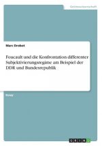 Foucault und die Konfrontation differenter Subjektivierungsregime am Beispiel der DDR und Bundesrepublik