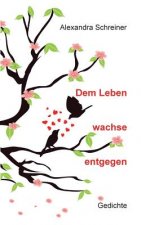 Dem Leben wachse entgegen