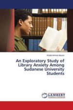 An Exploratory Study of Library Anxiety Among Sudanese University Students