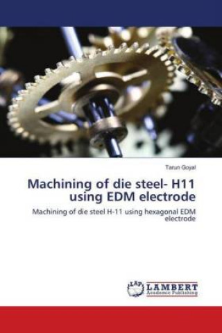 Machining of die steel- H11 using EDM electrode