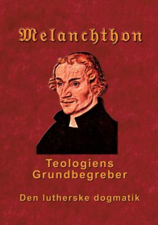 Melanchthon - Teologiens Grundbegreber