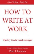How to Write at Work: Quickly Create Great Messages