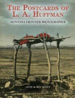 Postcards of L.A. Huffman: Montana Frontier Photographer