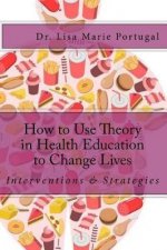 How to Use Theory in Health Education to Change Lives: Interventions & Strategies