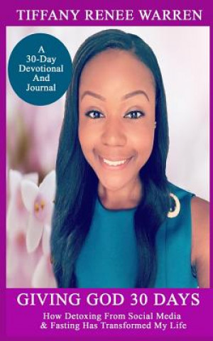 Giving God 30 Days: How Detoxing From Social Media & Fasting Has Transformed My Life