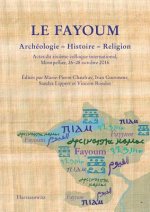 Le Fayoum. Archéologie - Histoire - Religion