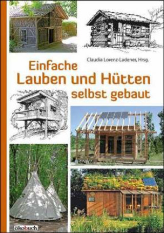 Einfache Lauben und Hütten selbst gebaut (Claudia Lorenz-Ladener)(Twarda)