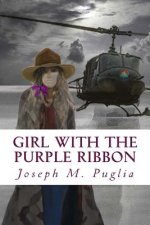 Girl with the Purple Ribbon: The World Can Always Use Another Love Story: Three Childhood Friends Find Themselves on Separate Sides of the Vietnam