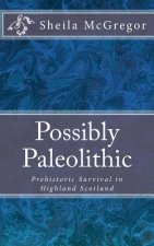 Possibly Paleolithic: Prehistoric Survival in Highland Scotland