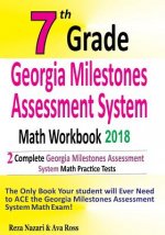 7th Grade Georgia Milestones Assessment System Math Workbook 2018: The Most Comprehensive Review for the Math Section of the GMAS TEST