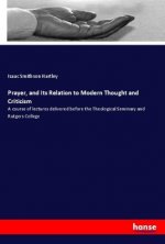 Prayer, and Its Relation to Modern Thought and Criticism