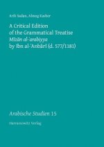 A Critical Edition of the Grammatical Treatise Mizan al-arabiyya by Ibn al- Anbari (d. 577/1181)