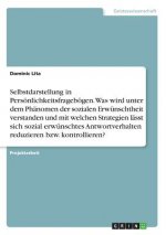 Selbstdarstellung in Persönlichkeitsfragebögen. Was wird unter dem Phänomen der sozialen Erwünschtheit verstanden und mit welchen Strategien lässt sic