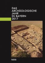 Das archäologische Jahr in Bayern 2017