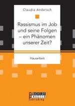 Rassismus im Job und seine Folgen - ein Phanomen unserer Zeit?