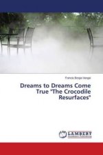 Dreams to Dreams Come True The Crocodile Resurfaces