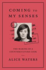 Coming to My Senses: The Making of a Counterculture Cook