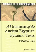 Grammar of the Ancient Egyptian Pyramid Texts, Vol. I: Unis