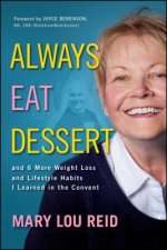 Always Eat Dessert...: And 6 More Weight Loss and Lifestyle Habits I Learned in the Convent